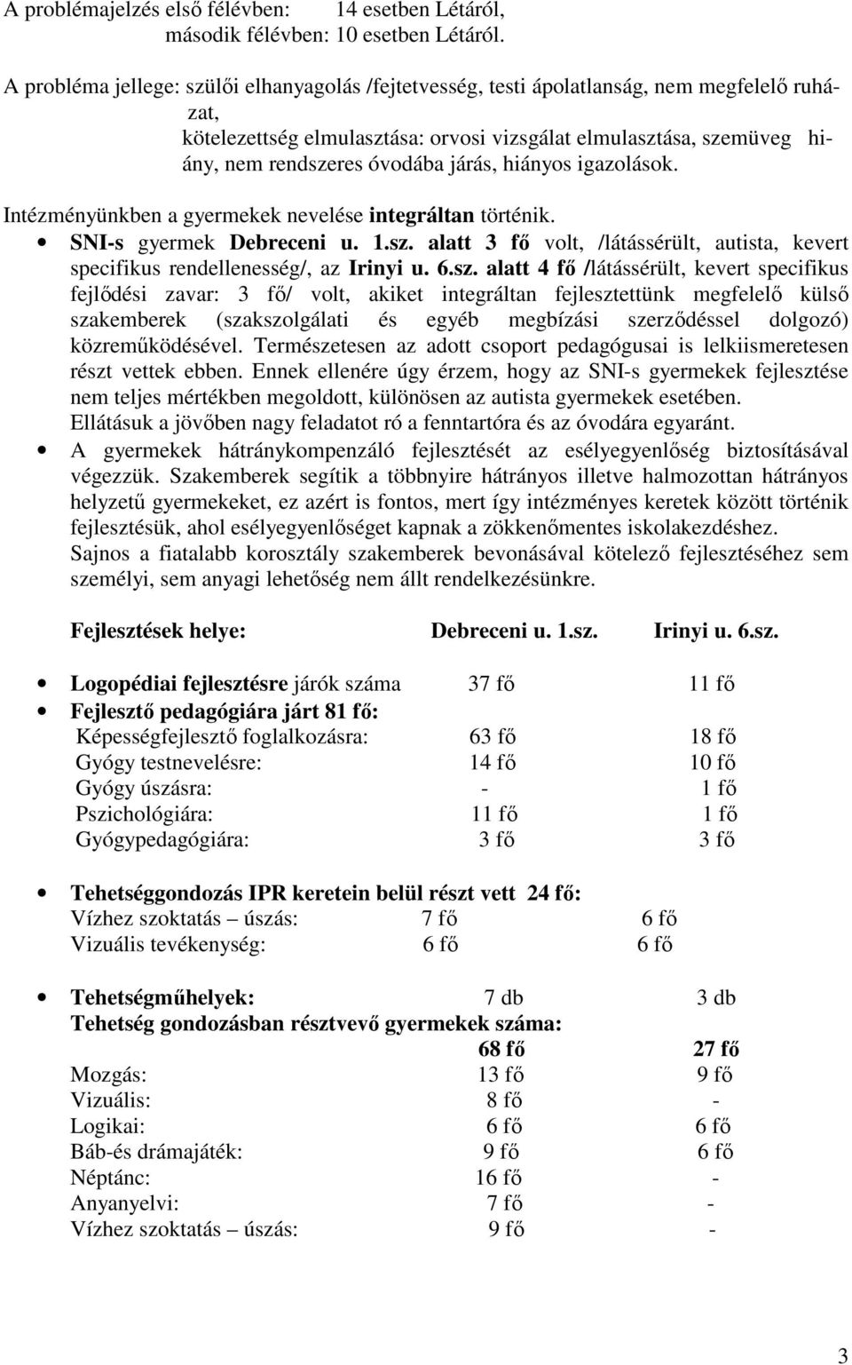 járás, hiányos igazolások. Intézményünkben a gyermekek nevelése integráltan történik. SNI-s gyermek Debreceni u..sz.