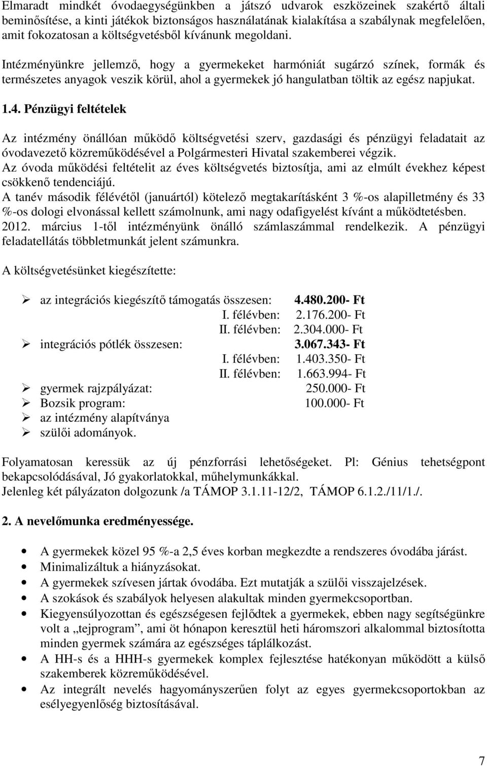 Intézményünkre jellemzı, hogy a gyermekeket harmóniát sugárzó színek, formák és természetes anyagok veszik körül, ahol a gyermekek jó hangulatban töltik az egész napjukat..4.