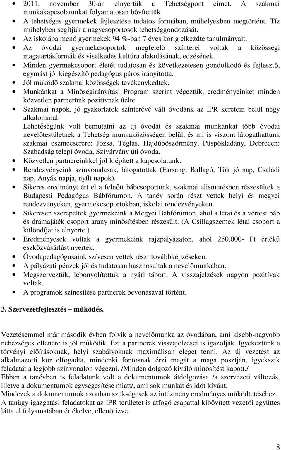 Az óvodai gyermekcsoportok megfelelı színterei voltak a közösségi magatartásformák és viselkedés kultúra alakulásának, edzésének.