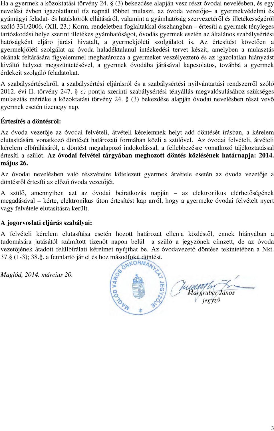 valamint a gyámhatóság szervezetéről és illetékességéről szóló 331/2006. (XII. 23.) Korm.