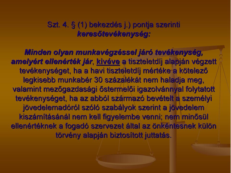 v tevékenys kenységet, ha a havi tiszteletdíj j mértm rtéke a kötelezk telező legkisebb munkabér 30 százal zalékát t nem haladja meg, valamint mezőgazdas gazdasági gi