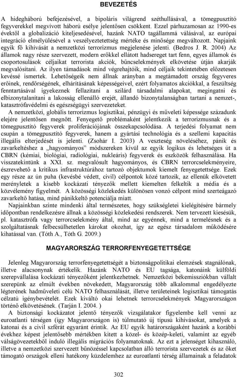 Napjaink egyik fő kihívását a nemzetközi terrorizmus megjelenése jelenti. (Bedros J. R.