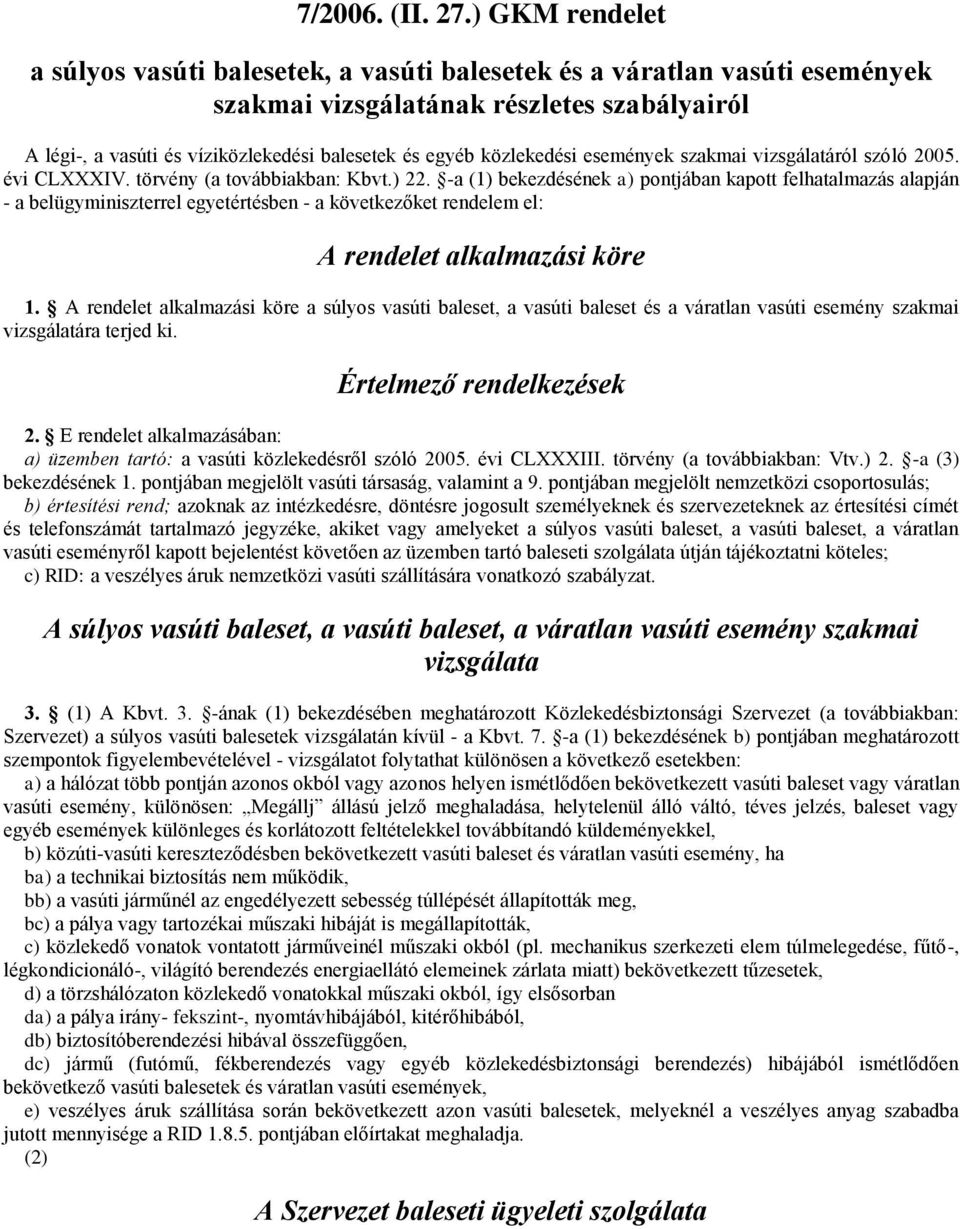 közlekedési események szakmai vizsgálatáról szóló 2005. évi CLXXXIV. törvény (a továbbiakban: Kbvt.) 22.