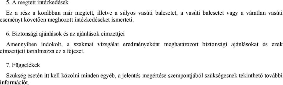 Biztonsági ajánlások és az ajánlások címzettjei Amennyiben indokolt, a szakmai vizsgálat eredményeként meghatározott biztonsági