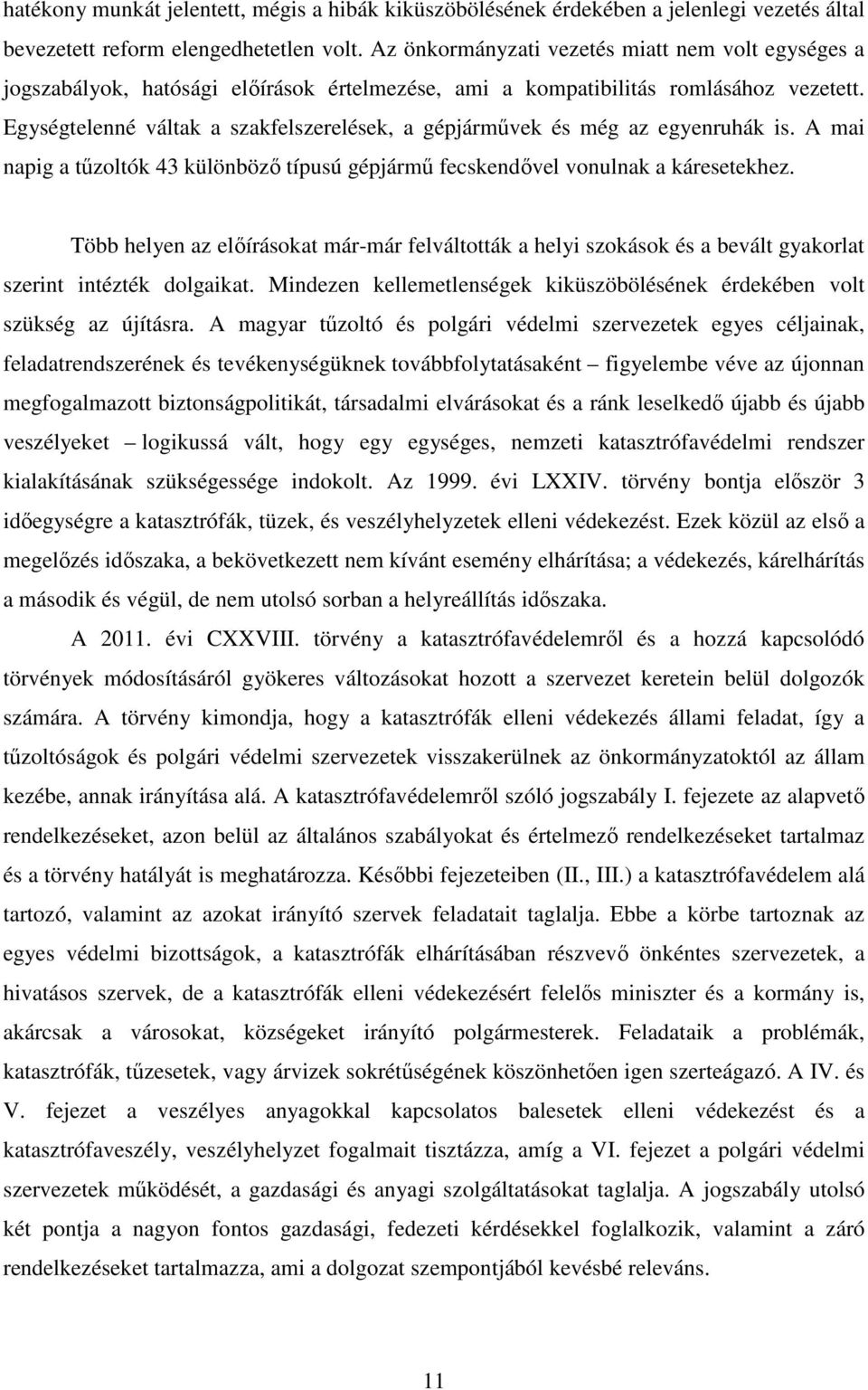 Egységtelenné váltak a szakfelszerelések, a gépjárművek és még az egyenruhák is. A mai napig a tűzoltók 43 különböző típusú gépjármű fecskendővel vonulnak a káresetekhez.