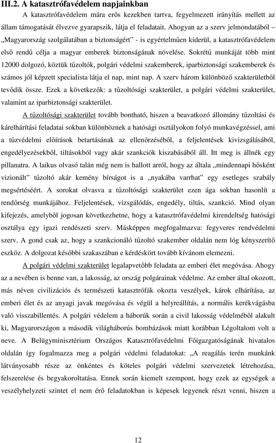 Sokrétű munkáját több mint 12000 dolgozó, köztük tűzoltók, polgári védelmi szakemberek, iparbiztonsági szakemberek és számos jól képzett specialista látja el nap, mint nap.