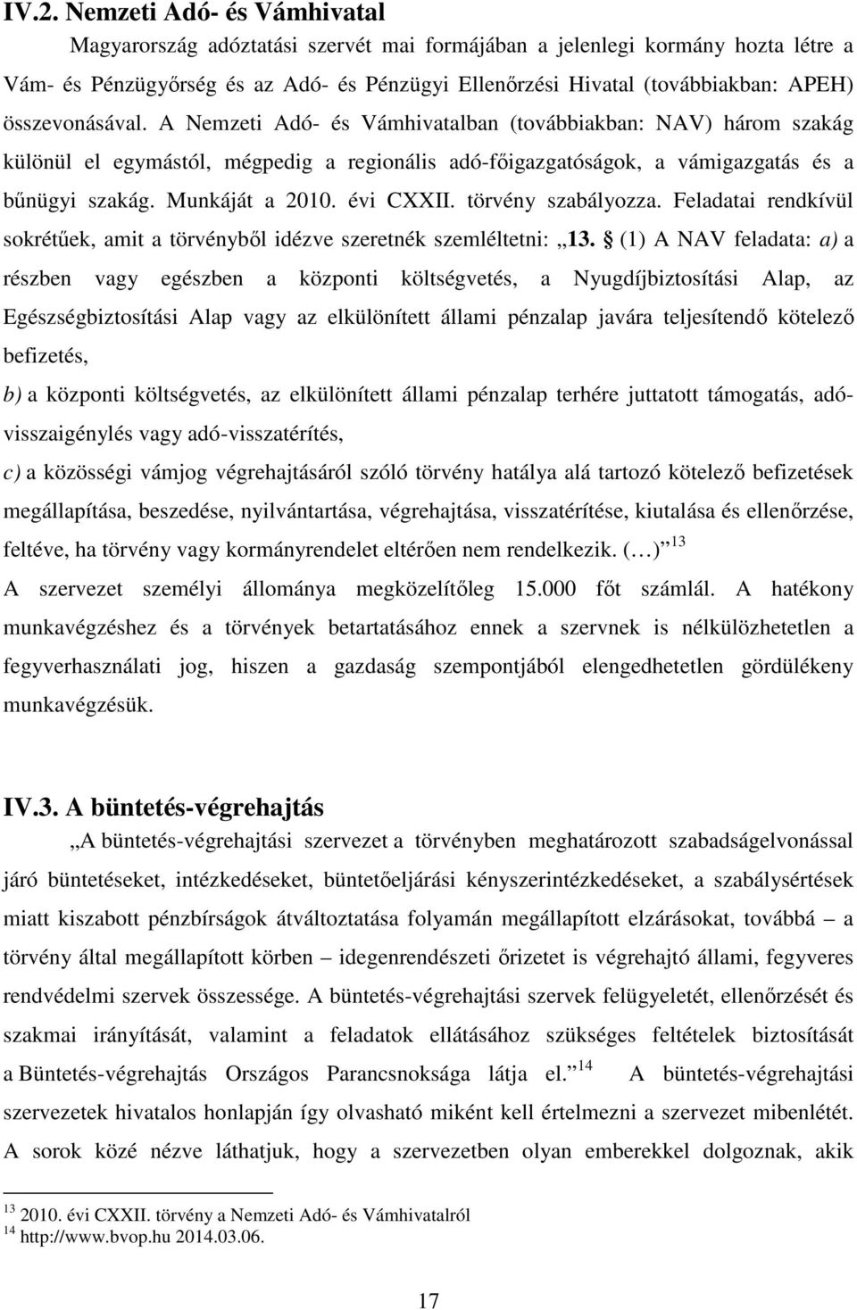 évi CXXII. törvény szabályozza. Feladatai rendkívül sokrétűek, amit a törvényből idézve szeretnék szemléltetni: 13.