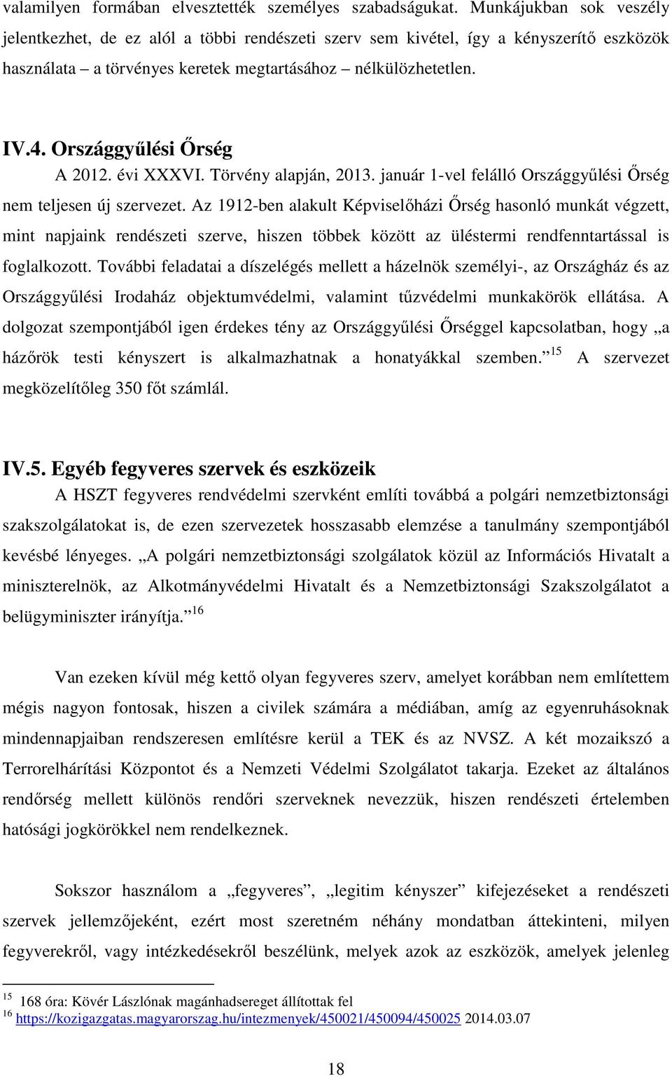 Országgyűlési Őrség A 2012. évi XXXVI. Törvény alapján, 2013. január 1-vel felálló Országgyűlési Őrség nem teljesen új szervezet.