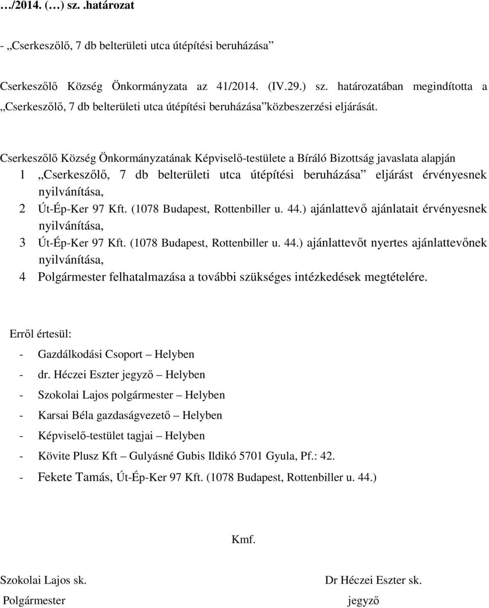 97 Kft. (1078 Budapest, Rottenbiller u. 44.) ajánlattevő ajánlatait érvényesnek nyilvánítása, 3 Út-Ép-Ker 97 Kft. (1078 Budapest, Rottenbiller u. 44.) ajánlattevőt nyertes ajánlattevőnek nyilvánítása, 4 Polgármester felhatalmazása a további szükséges intézkedések megtételére.