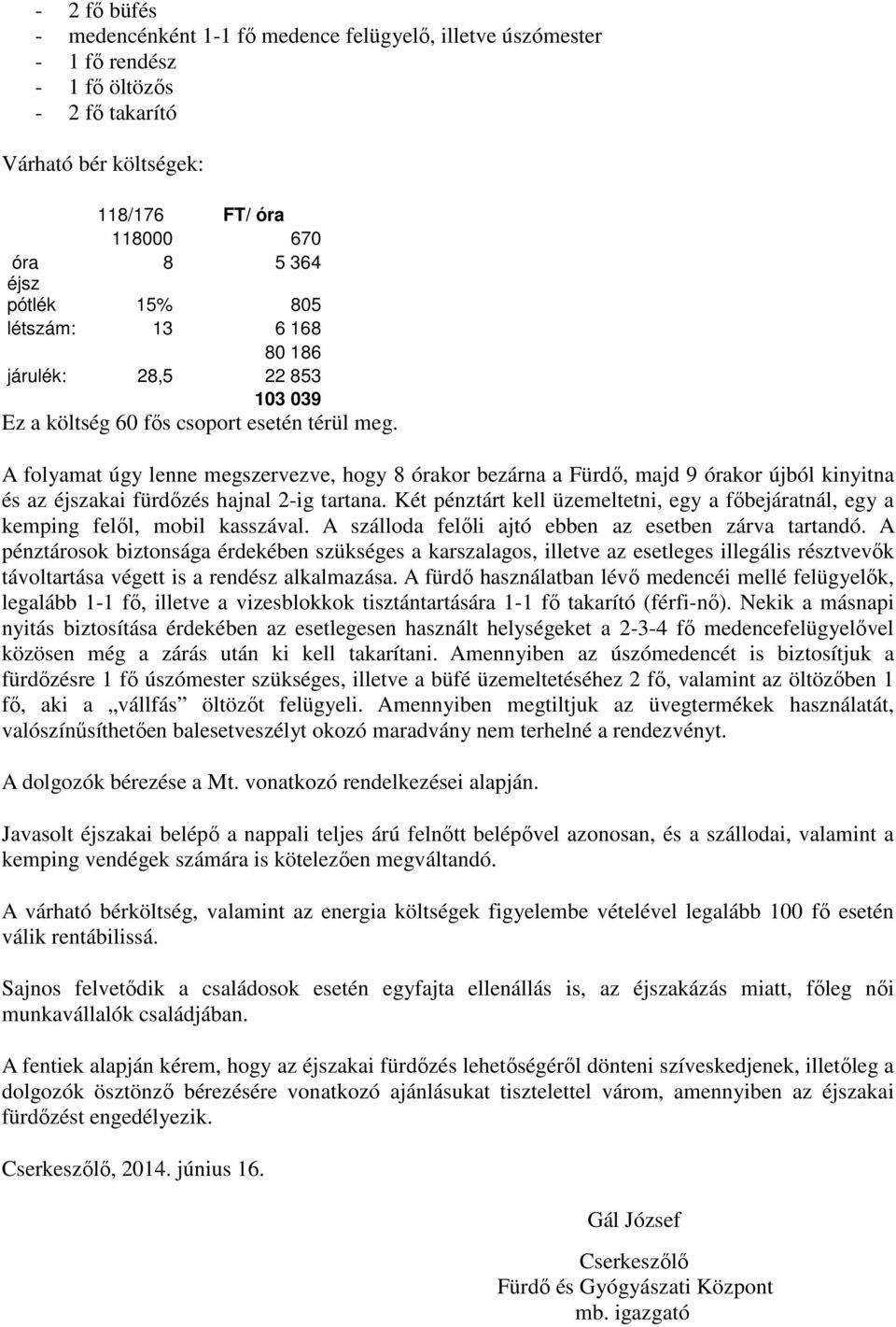 A folyamat úgy lenne megszervezve, hogy 8 órakor bezárna a Fürdő, majd 9 órakor újból kinyitna és az éjszakai fürdőzés hajnal 2-ig tartana.