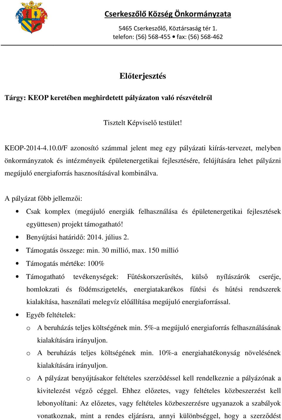 0/F azonosító számmal jelent meg egy pályázati kiírás-tervezet, melyben önkormányzatok és intézményeik épületenergetikai fejlesztésére, felújítására lehet pályázni megújuló energiaforrás