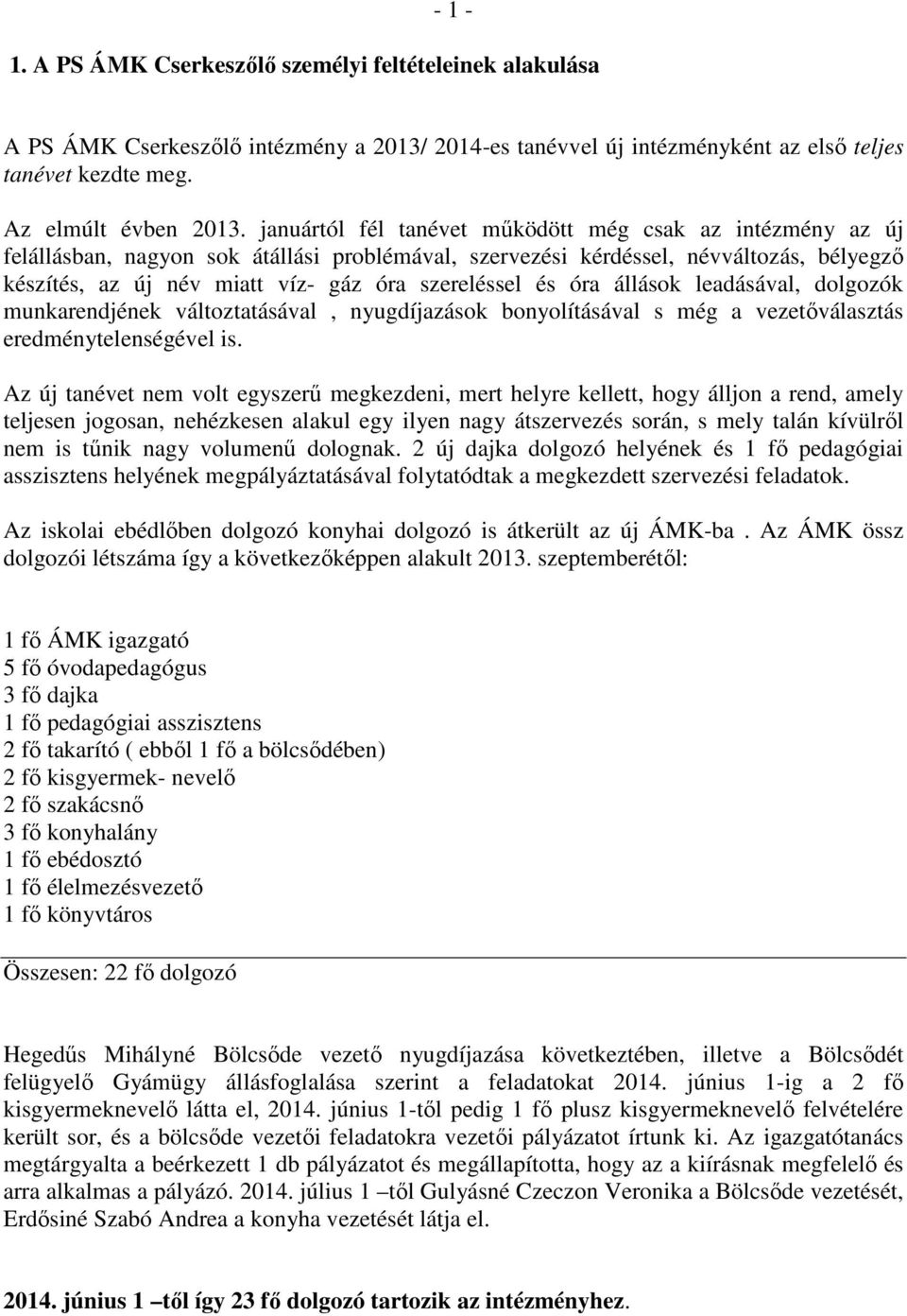 és óra állások leadásával, dolgozók munkarendjének változtatásával, nyugdíjazások bonyolításával s még a vezetőválasztás eredménytelenségével is.