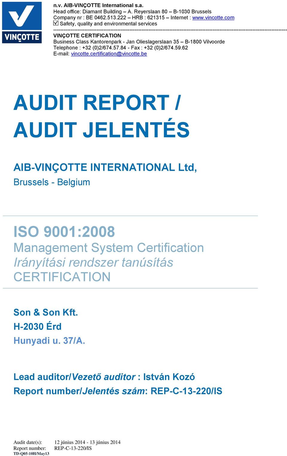 CERTIFICATION Business Class Kantorenpark - Jan Olieslagerslaan 35 B-1800 Vilvoorde Telephone : +32 (0)2/674.57.84 - Fax : +32 (0)2/674.59.62 E-mail: vincotte.certification@vincotte.