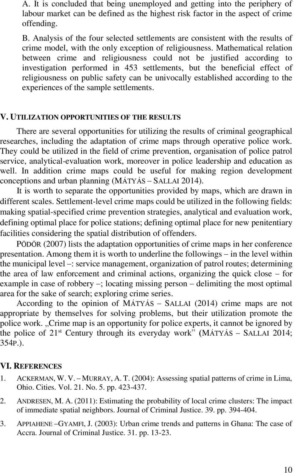 Mathematical relation between crime and religiousness could not be justified according to investigation performed in 453 settlements, but the beneficial effect of religiousness on public safety can