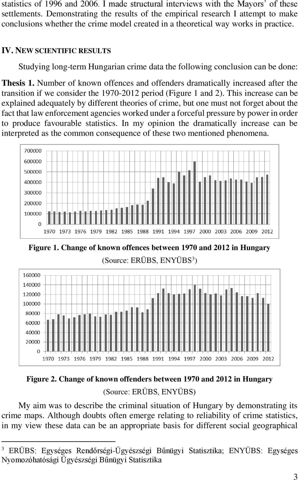 NEW SCIENTIFIC RESULTS Studying long-term Hungarian crime data the following conclusion can be done: Thesis 1.