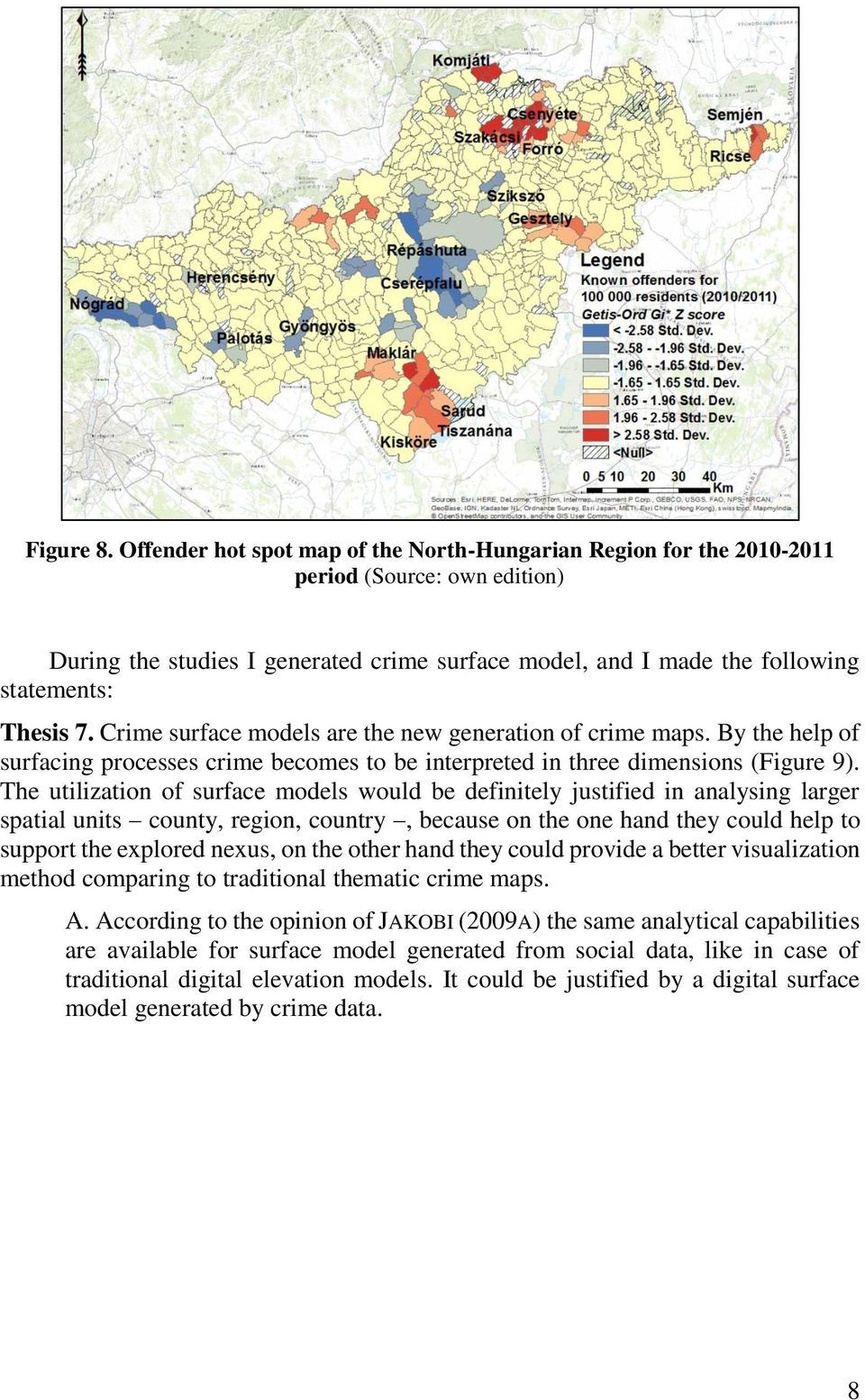 Crime surface models are the new generation of crime maps. By the help of surfacing processes crime becomes to be interpreted in three dimensions (Figure 9).