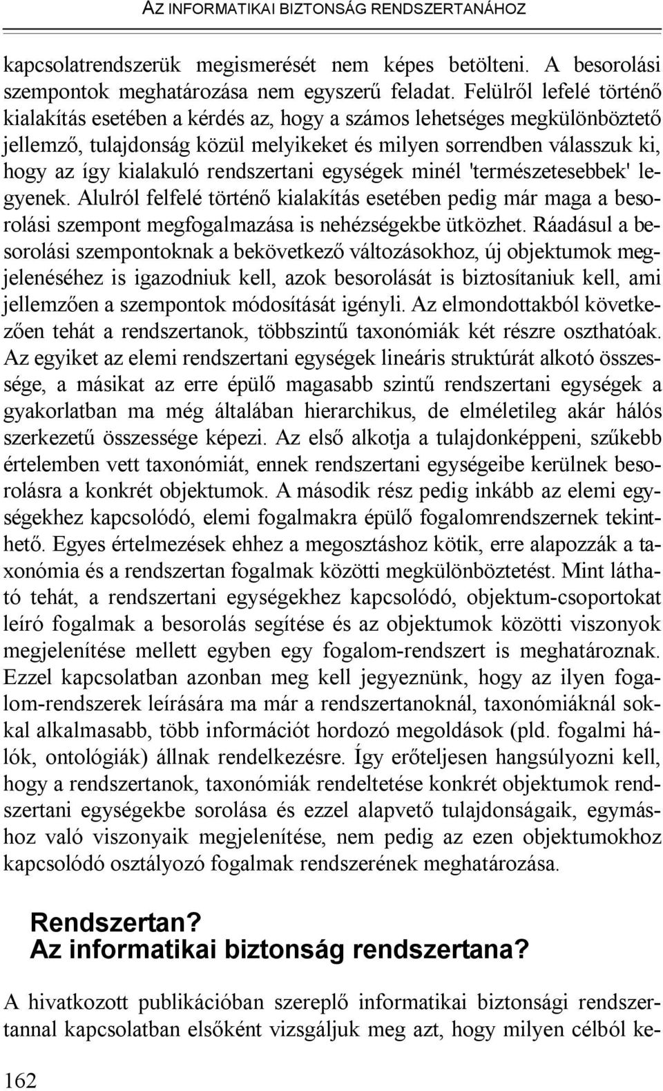 rendszertani egységek minél 'természetesebbek' legyenek. Alulról felfelé történő kialakítás esetében pedig már maga a besorolási szempont megfogalmazása is nehézségekbe ütközhet.