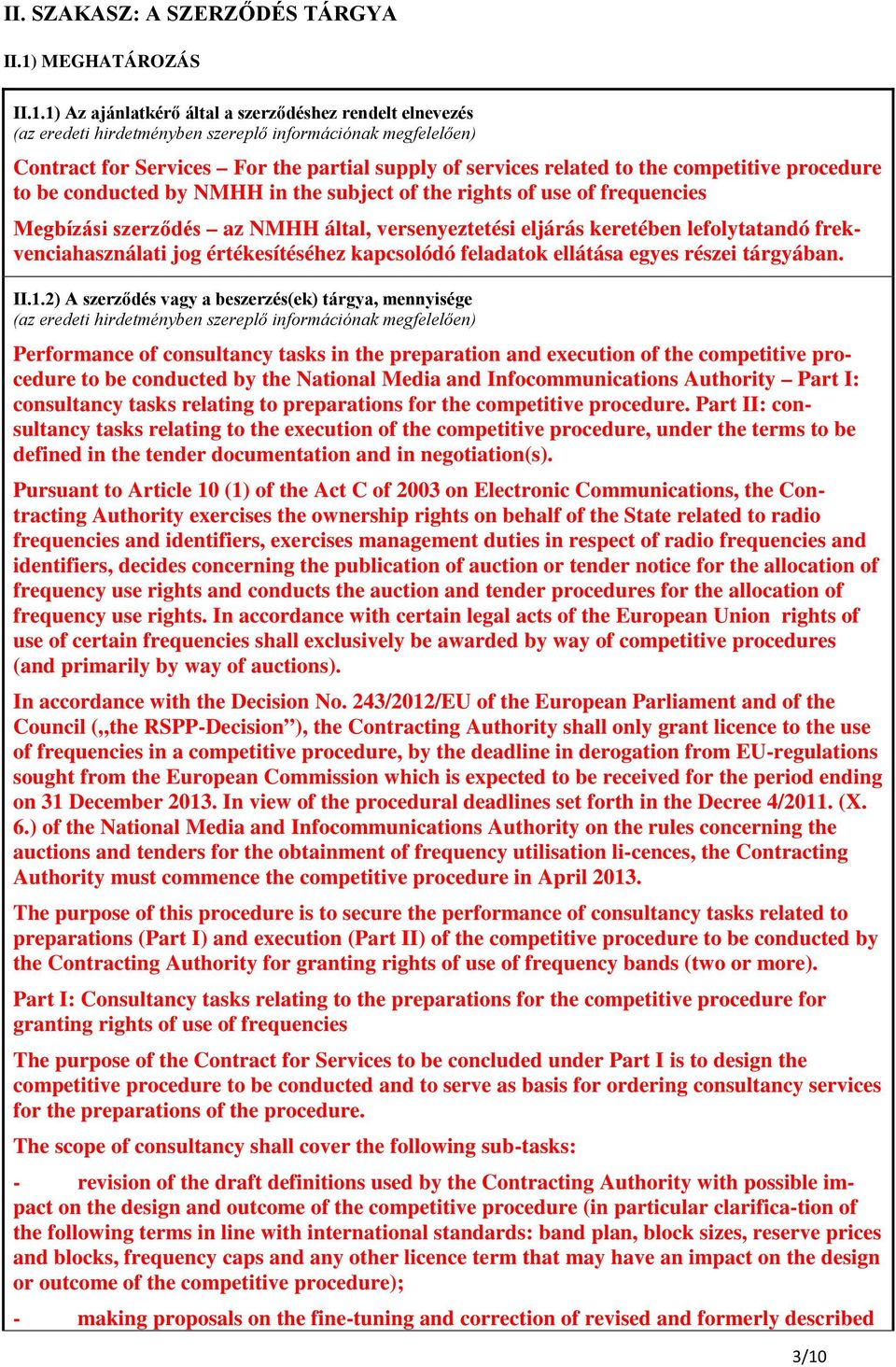 1) Az ajánlatkérő által a szerződéshez rendelt elnevezés (az eredeti hirdetményben szereplő információnak megfelelően) Contract for Services For the partial supply of services related to the