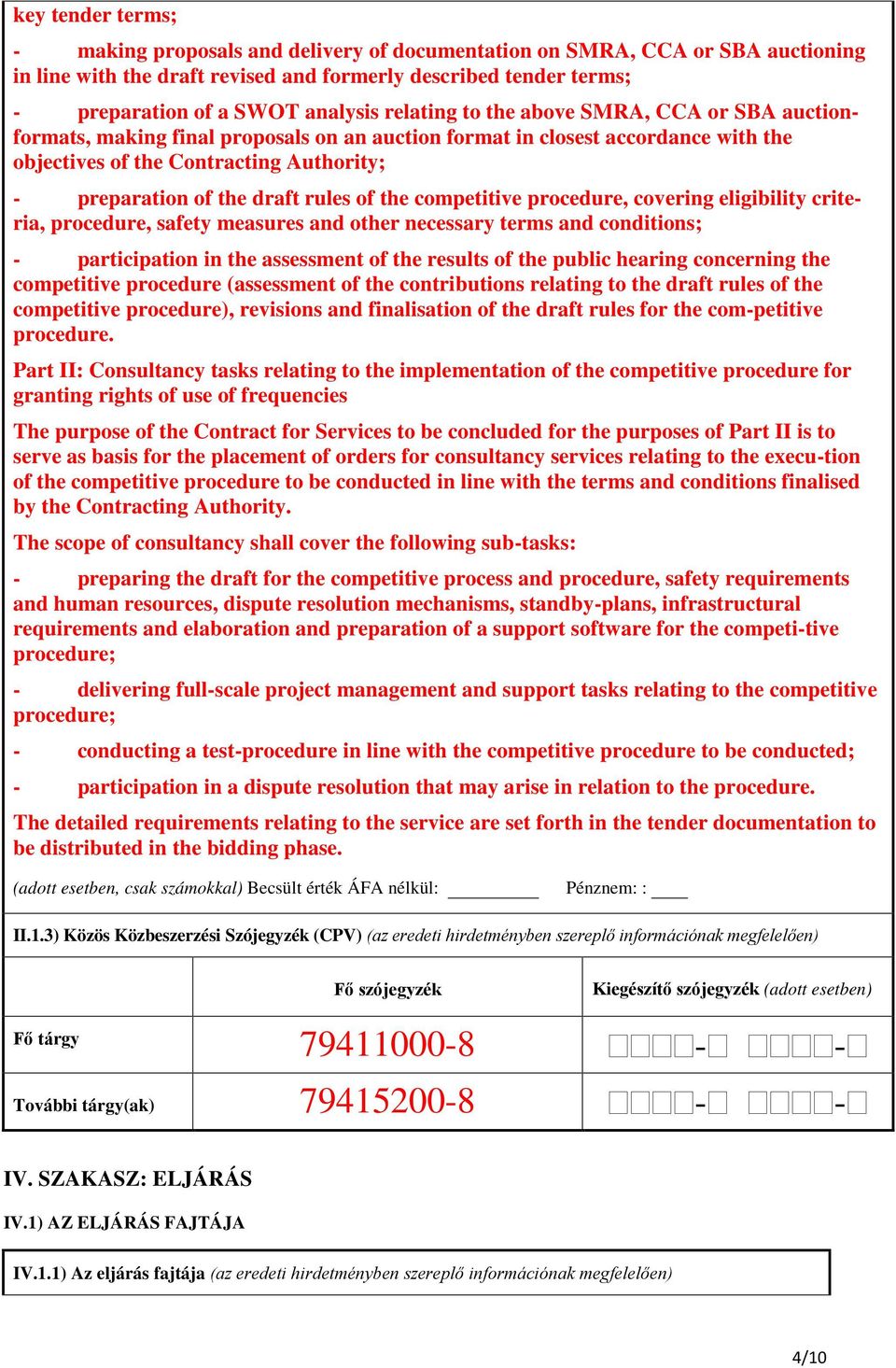 rules of the competitive procedure, covering eligibility criteria, procedure, safety measures and other necessary terms and conditions; - participation in the assessment of the results of the public