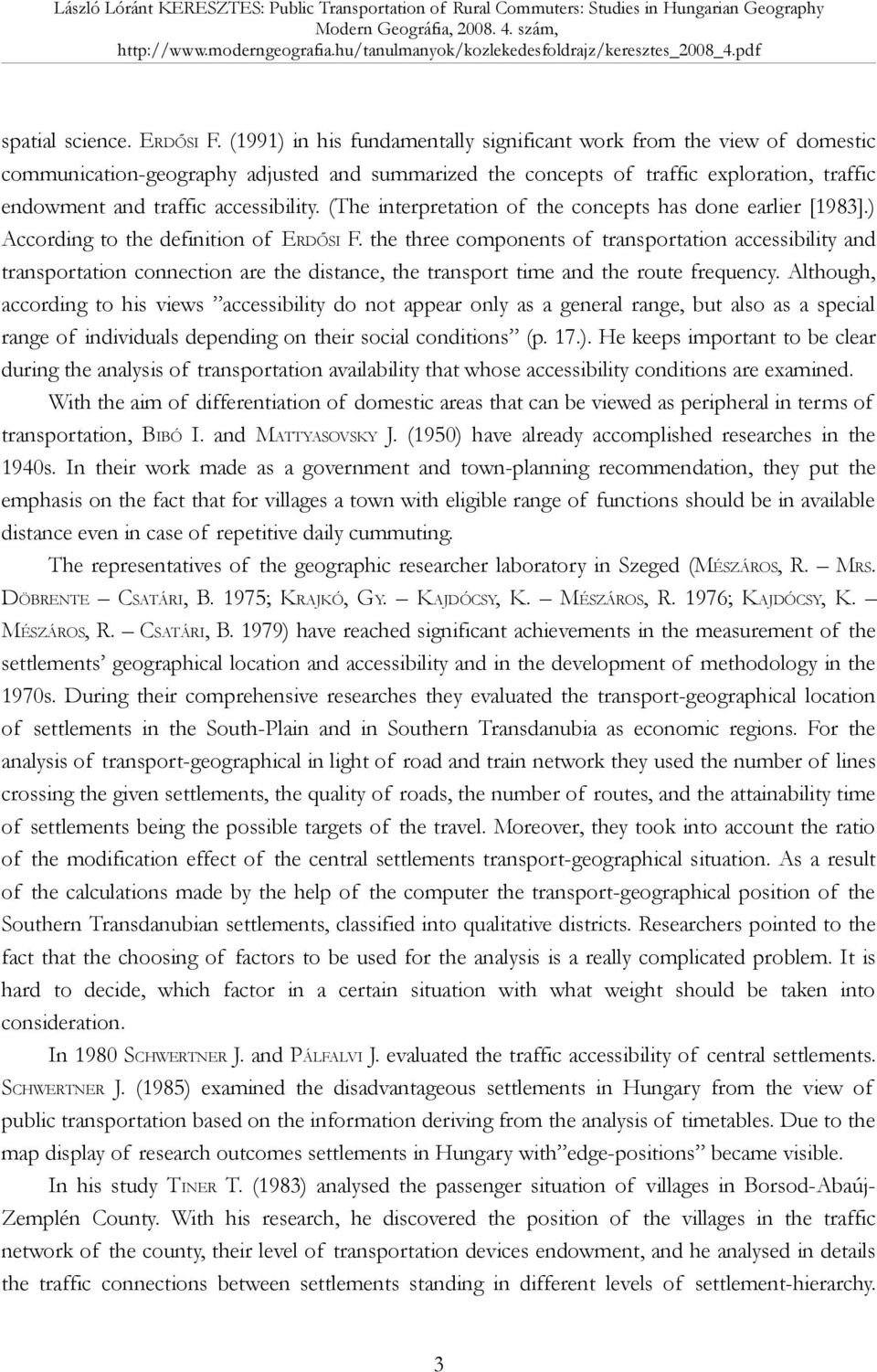 (The interpretation of the concepts has done earlier [1983].) According to the definition of ERDŐSI F.