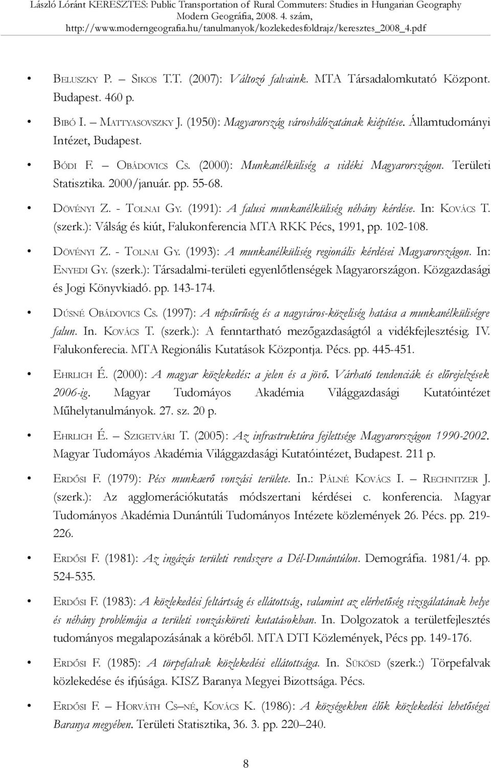 (1991): A falusi munkanélküliség néhány kérdése. In: KOVÁCS T. (szerk.): Válság és kiút, Falukonferencia MTA RKK Pécs, 1991, pp. 102-108. DÖVÉNYI Z. - TOLNAI GY.