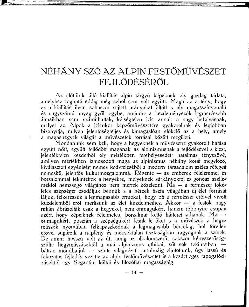 kétségtelen jele annak a nagy befolyásnak, melyet az Alpok a jelenkor képzőművészetére gyakorolnak és legjobban bizonyítja, milyen jelentőségteljes és kimagaslóan előkelő az a hely, amely a