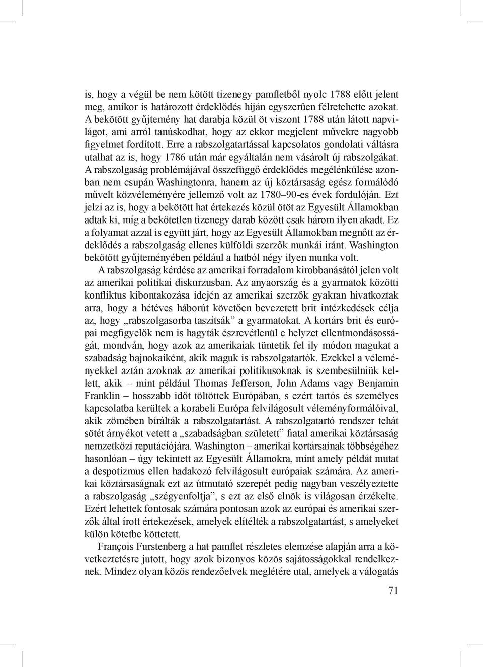 Erre a rabszolgatartással kapcsolatos gondolati váltásra utalhat az is, hogy 1786 után már egyáltalán nem vásárolt új rabszolgákat.