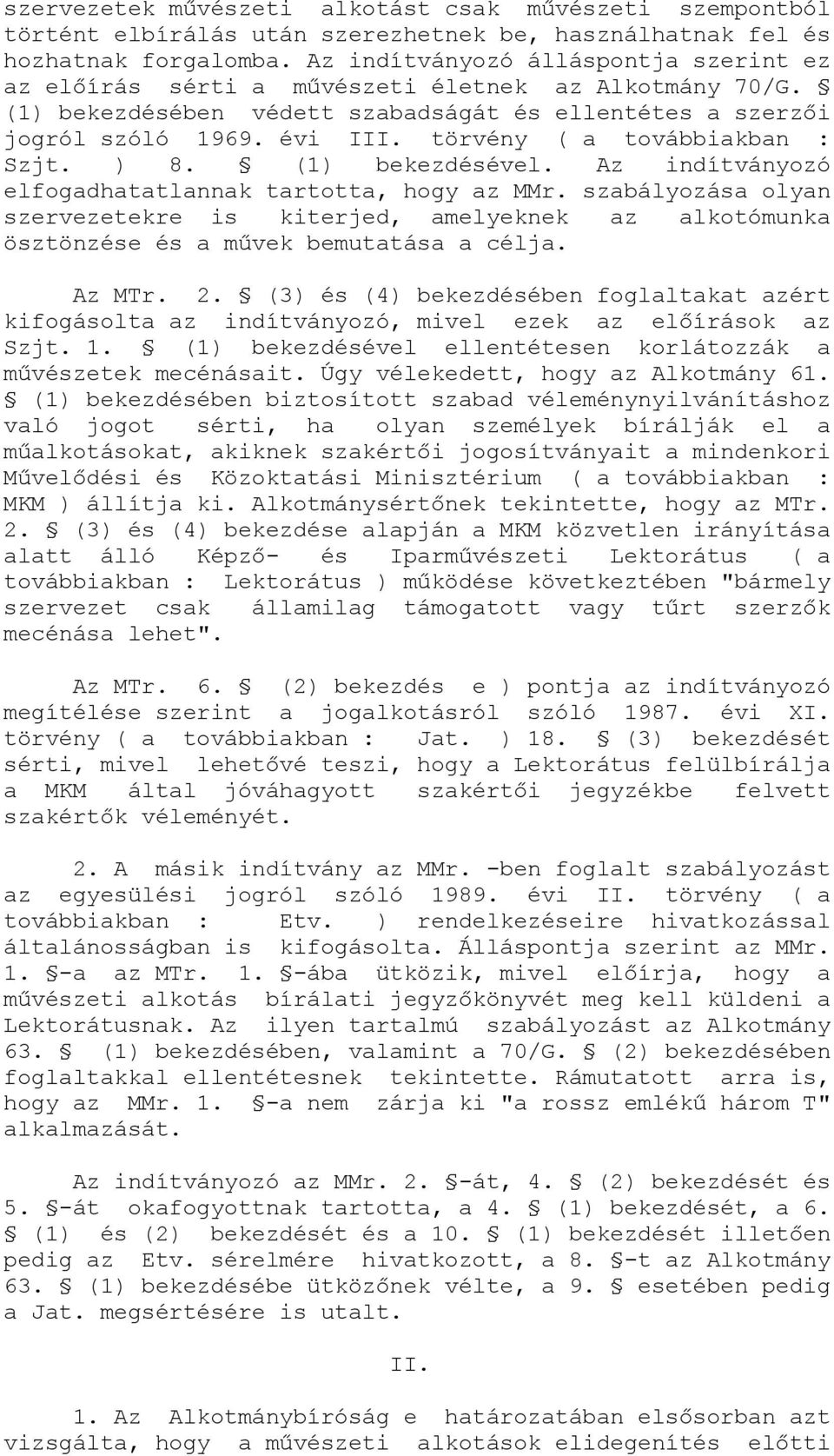 törvény ( a továbbiakban : Szjt. ) 8. (1) bekezdésével. Az indítványozó elfogadhatatlannak tartotta, hogy az MMr.