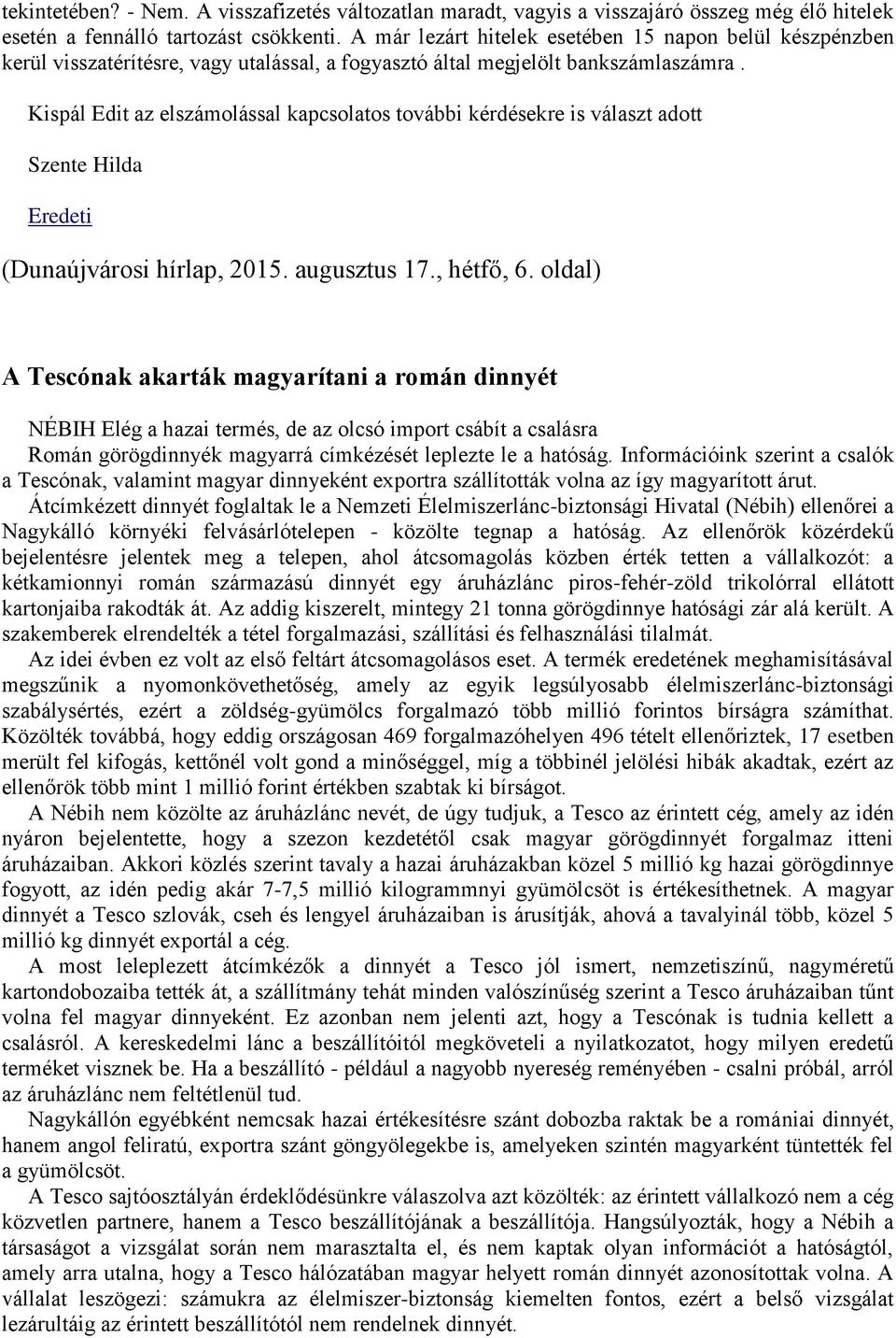 Kispál Edit az elszámolással kapcsolatos további kérdésekre is választ adott Szente Hilda (Dunaújvárosi hírlap, 2015. augusztus 17., hétfő, 6.