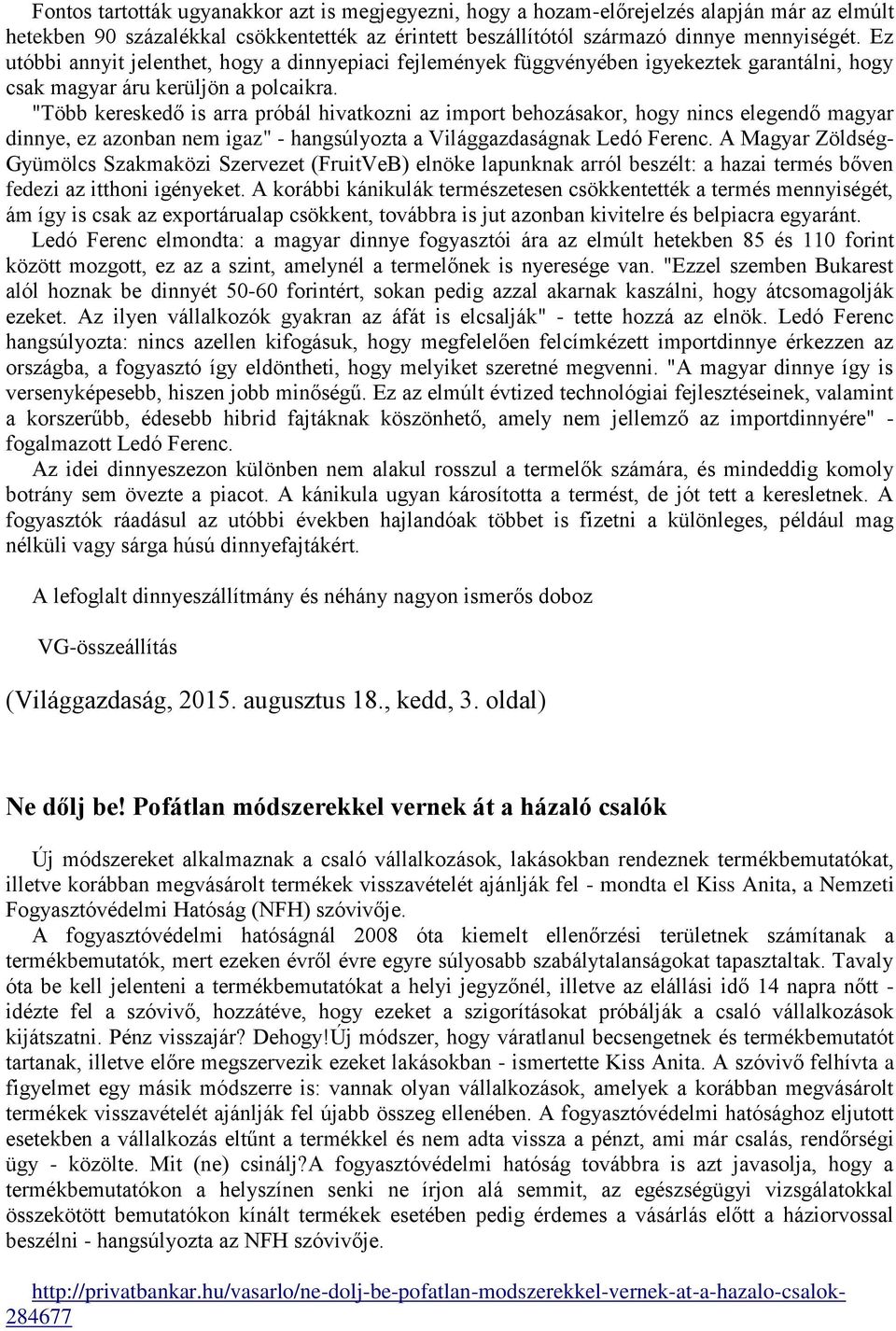 "Több kereskedő is arra próbál hivatkozni az import behozásakor, hogy nincs elegendő magyar dinnye, ez azonban nem igaz" - hangsúlyozta a Világgazdaságnak Ledó Ferenc.