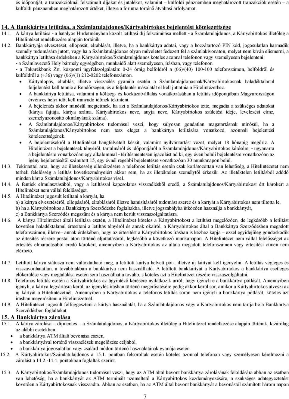 . A Bankkártya letiltása, a Számlatulajdonos/Kártyabirtokos bejelentési kötelezettsége 14