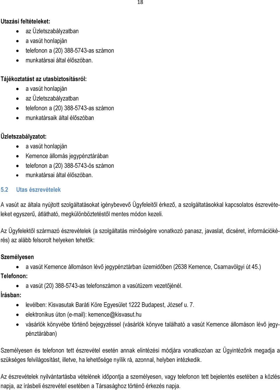 jegypénztárában telefonon a (20) 388-5743-ös számon munkatársai által élıszóban. 5.