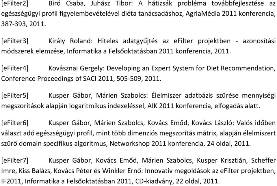 [efilter4] Kovásznai Gergely: Developing an Expert System for Diet Recommendation, Conference Proceedings of SACI 2011, 505-509, 2011.