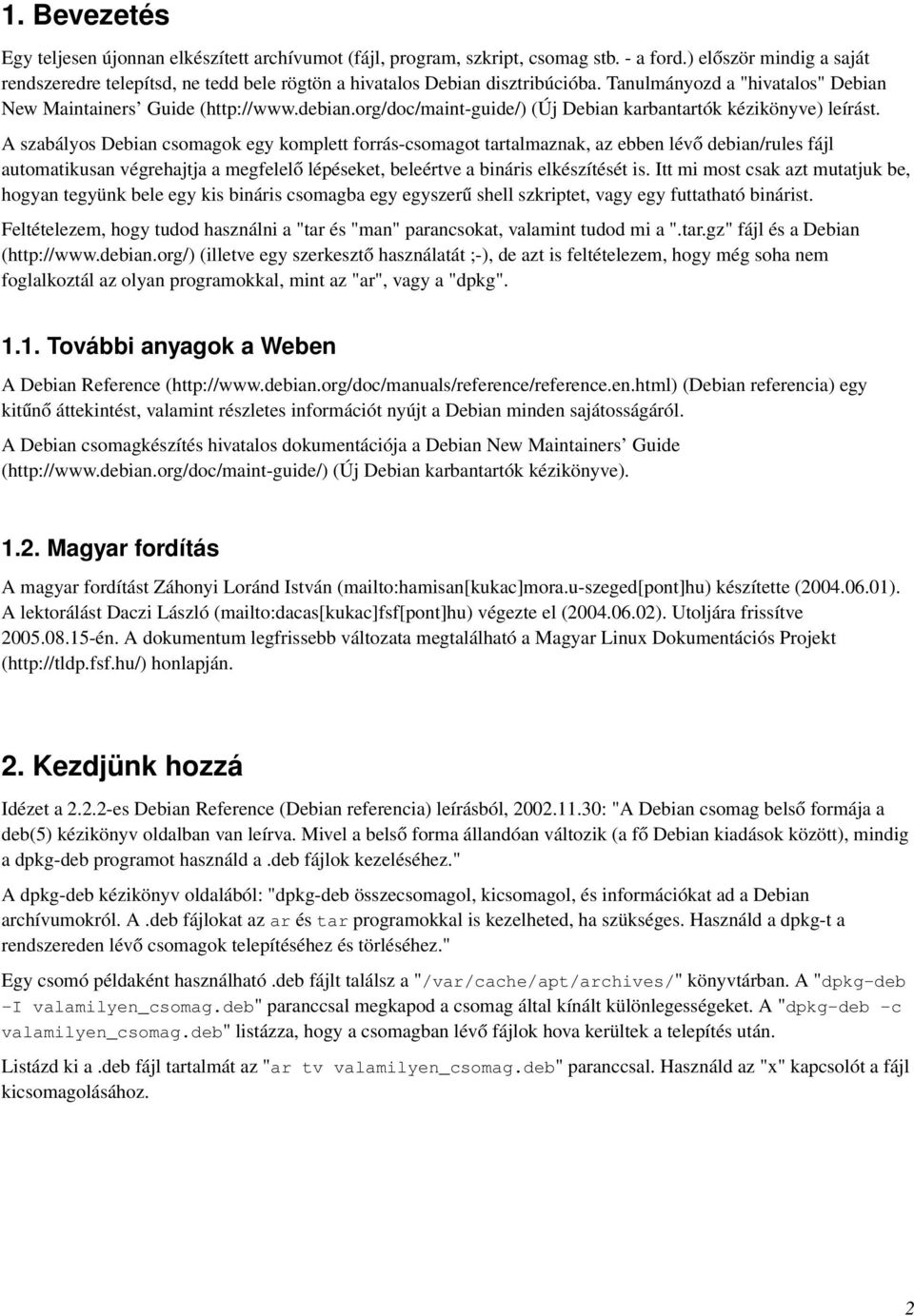 org/doc/maint-guide/) (Új Debian karbantartók kézikönyve) leírást.