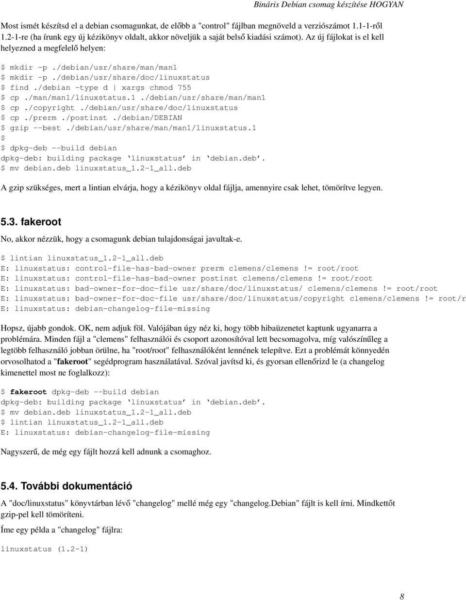 /man/man1/linuxstatus.1./debian/usr/share/man/man1 $ cp./copyright./debian/usr/share/doc/linuxstatus $ cp./prerm./postinst./debian/debian $ gzip --best./debian/usr/share/man/man1/linuxstatus.