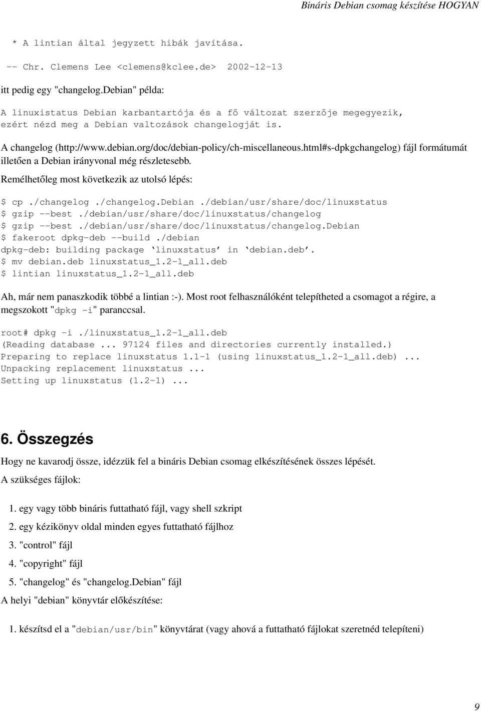 html#s-dpkgchangelog) fájl formátumát illetően a Debian irányvonal még részletesebb. Remélhetőleg most következik az utolsó lépés: $ cp./changelog./changelog.debian.