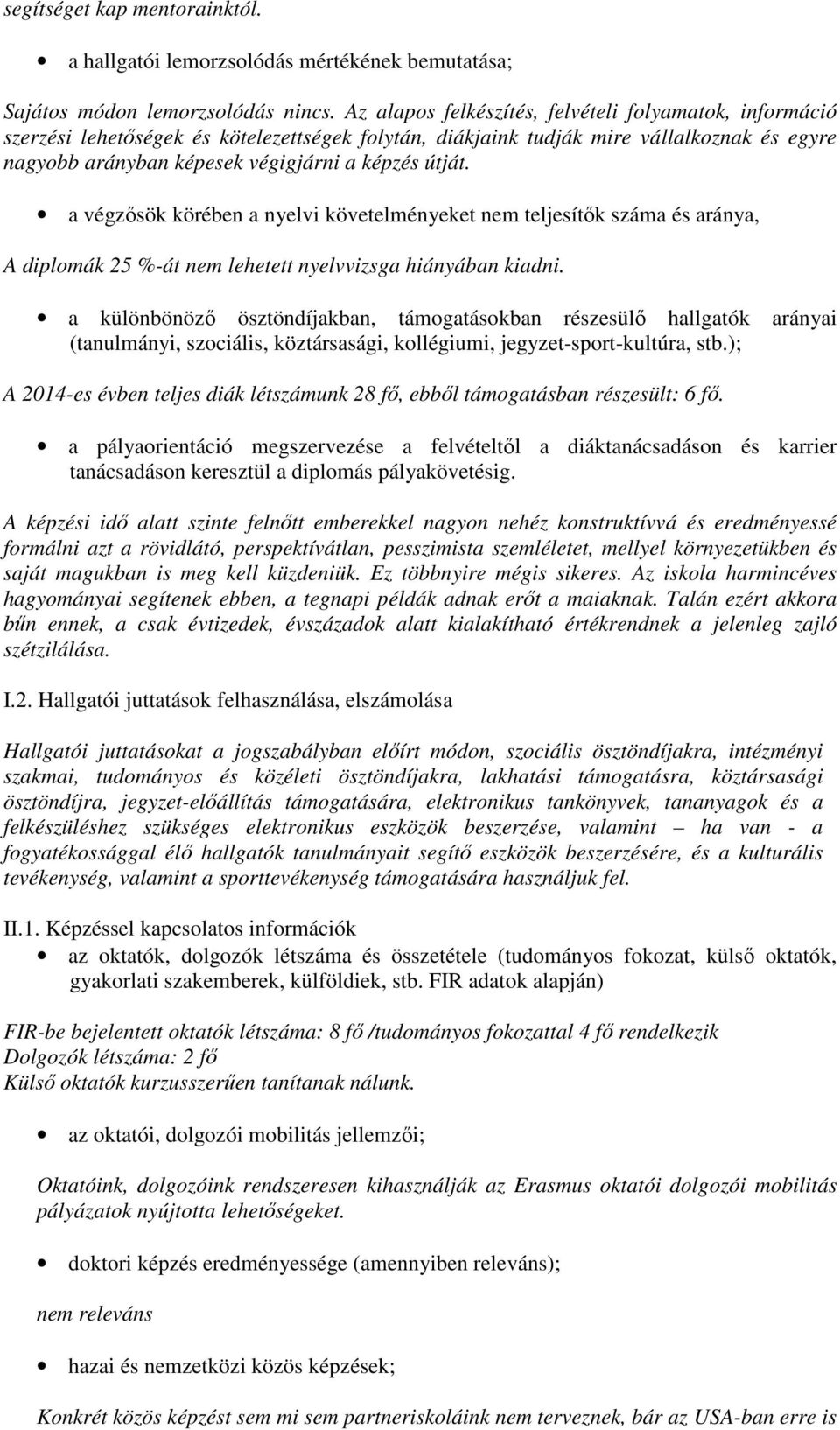 a végzősök körében a nyelvi követelményeket nem teljesítők száma és aránya, A diplomák 25 %-át nem lehetett nyelvvizsga hiányában kiadni.