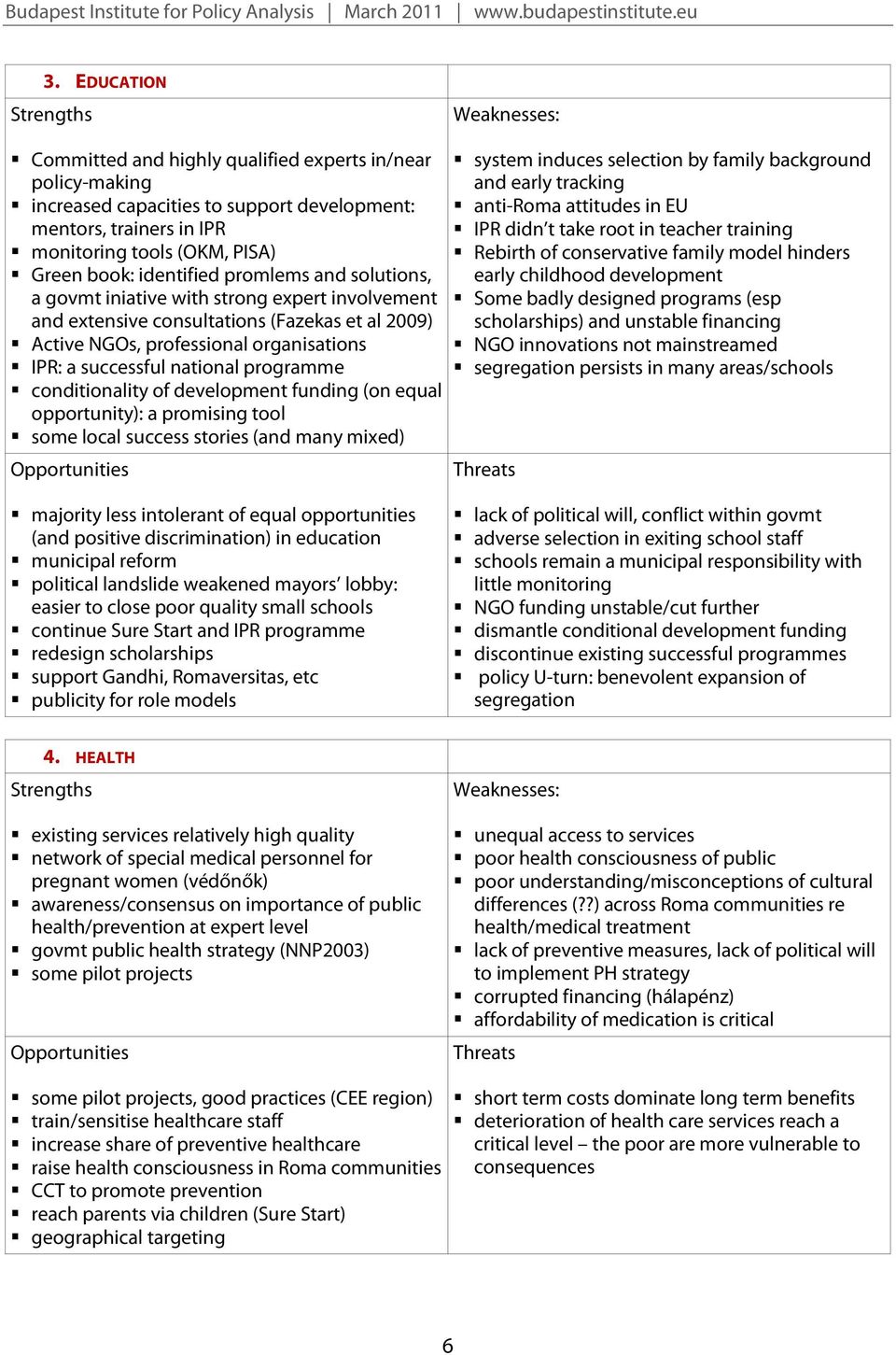 programme conditionality of development funding (on equal opportunity): a promising tool some local success stories (and many mixed) system induces selection by family background and early tracking