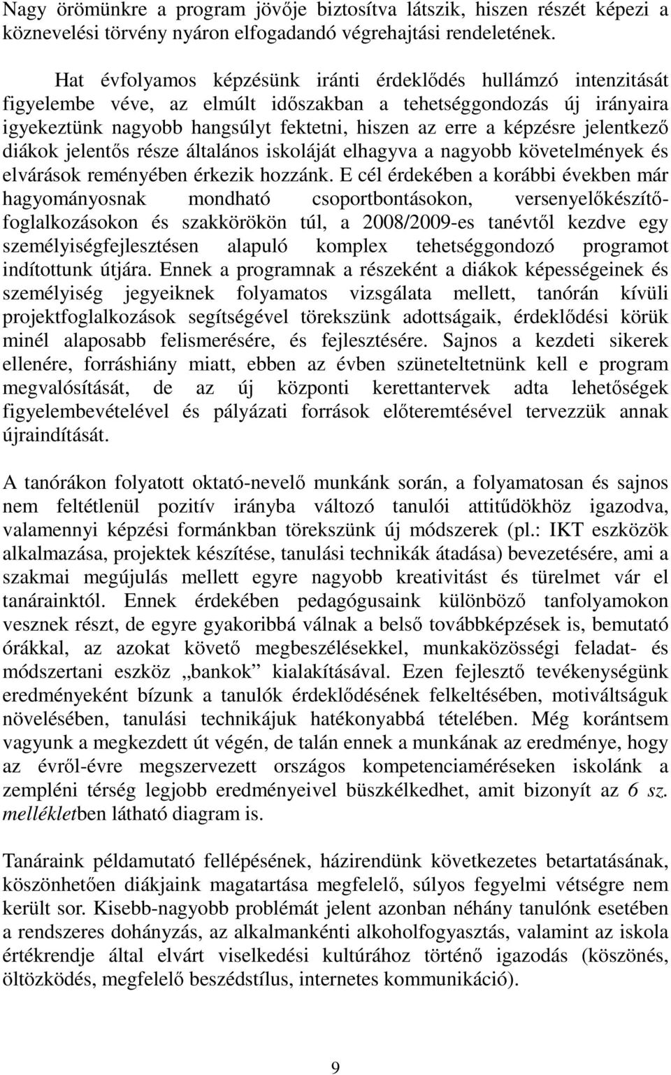 képzésre jelentkezı diákok jelentıs része általános iskoláját elhagyva a nagyobb követelmények és elvárások reményében érkezik hozzánk.