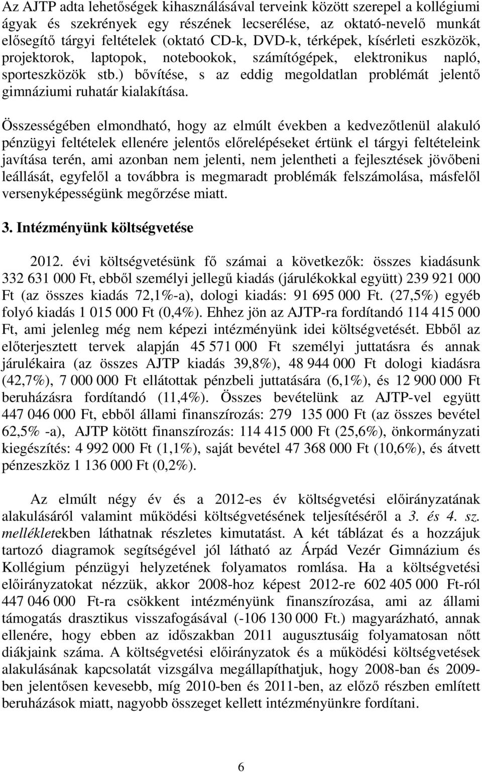 ) bıvítése, s az eddig megoldatlan problémát jelentı gimnáziumi ruhatár kialakítása.