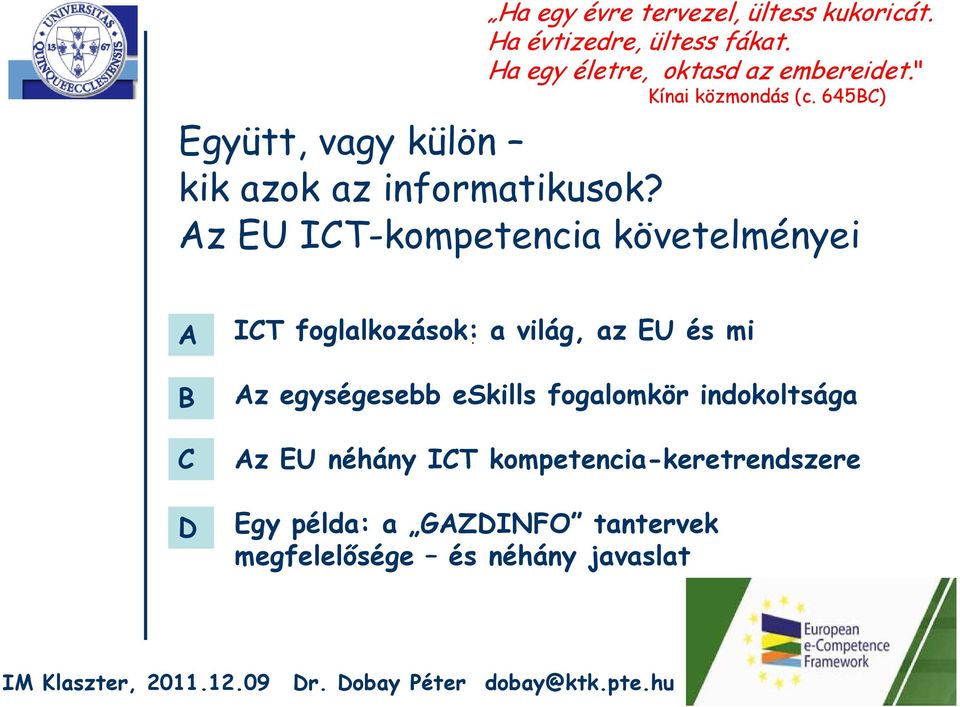 z EU IT-kompetencia követelményei IT foglalkozások: a világ, az EU és mi z egységesebb eskills fogalomkör