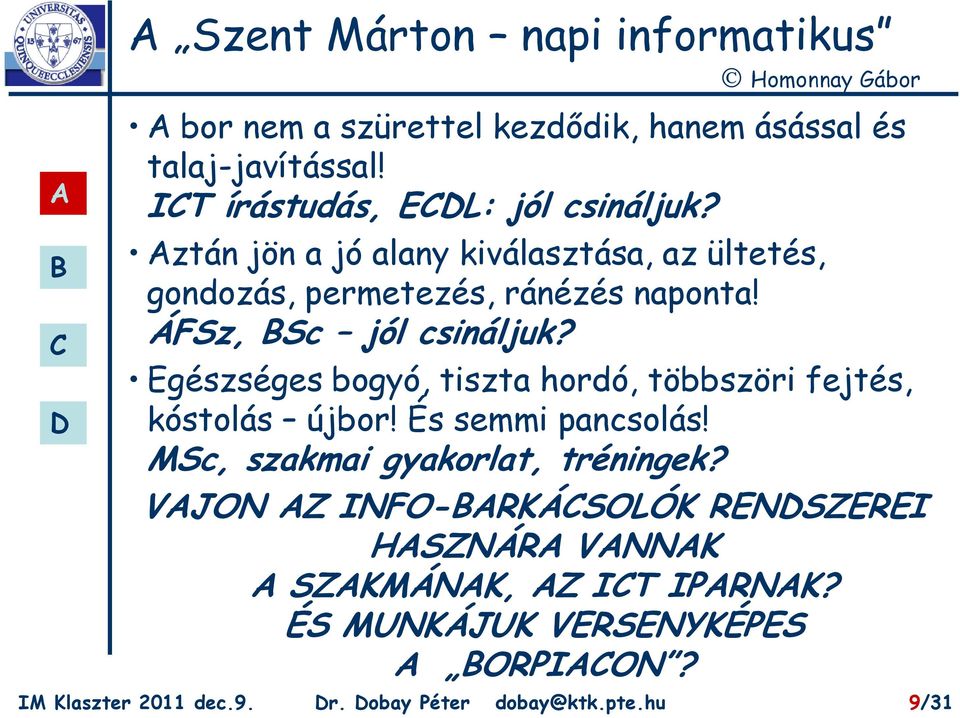 ÁFSz, Sc jól csináljuk? Egészséges bogyó, tiszta hordó, többszöri fejtés, kóstolás újbor! És semmi pancsolás!