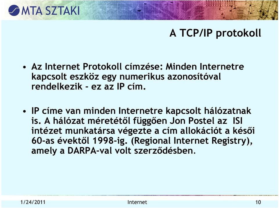 A hálózat méretétől függően Jon Postel az ISI intézet munkatársa végezte a cím allokációt a késői