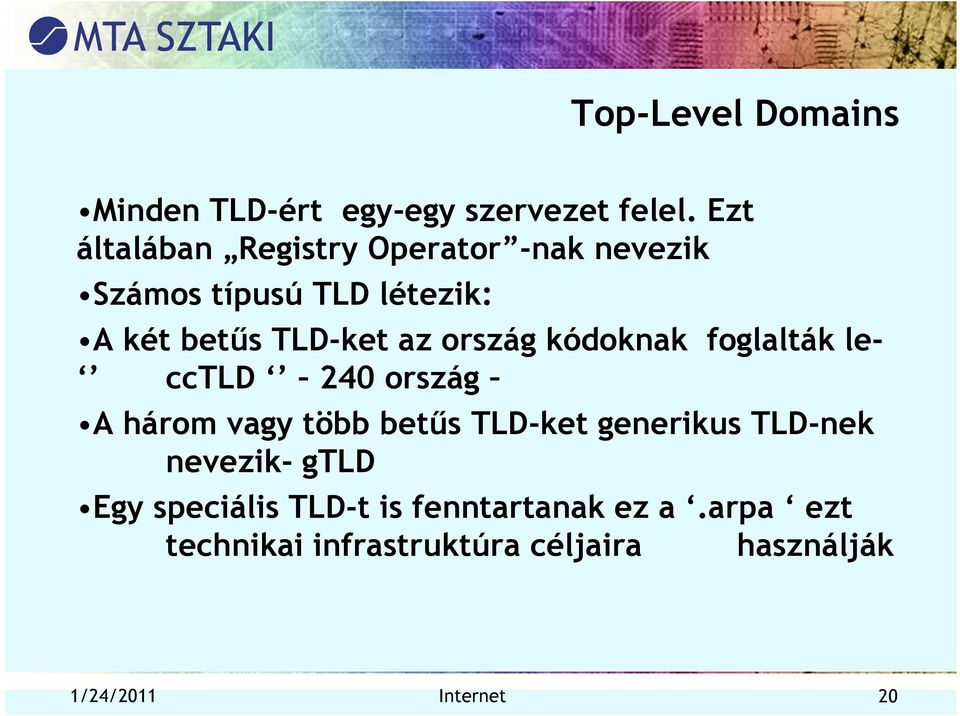 ország kódoknak foglalták le- cctld 240 ország A három vagy több betűs TLD-ket generikus