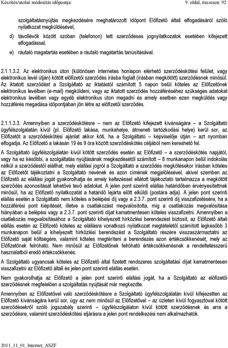 jognyilatkozatok esetében kifejezett elfogadással, e) ráutaló magatartás esetében a ráutaló magatartás tanúsításával. 2.