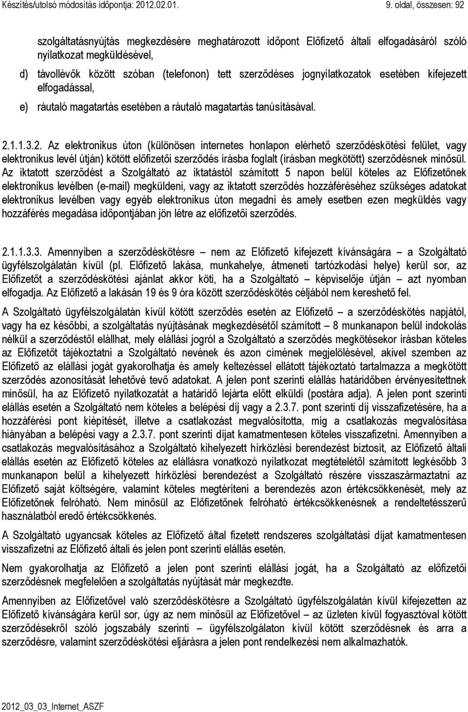 jognyilatkozatok esetében kifejezett elfogadással, e) ráutaló magatartás esetében a ráutaló magatartás tanúsításával. 2.