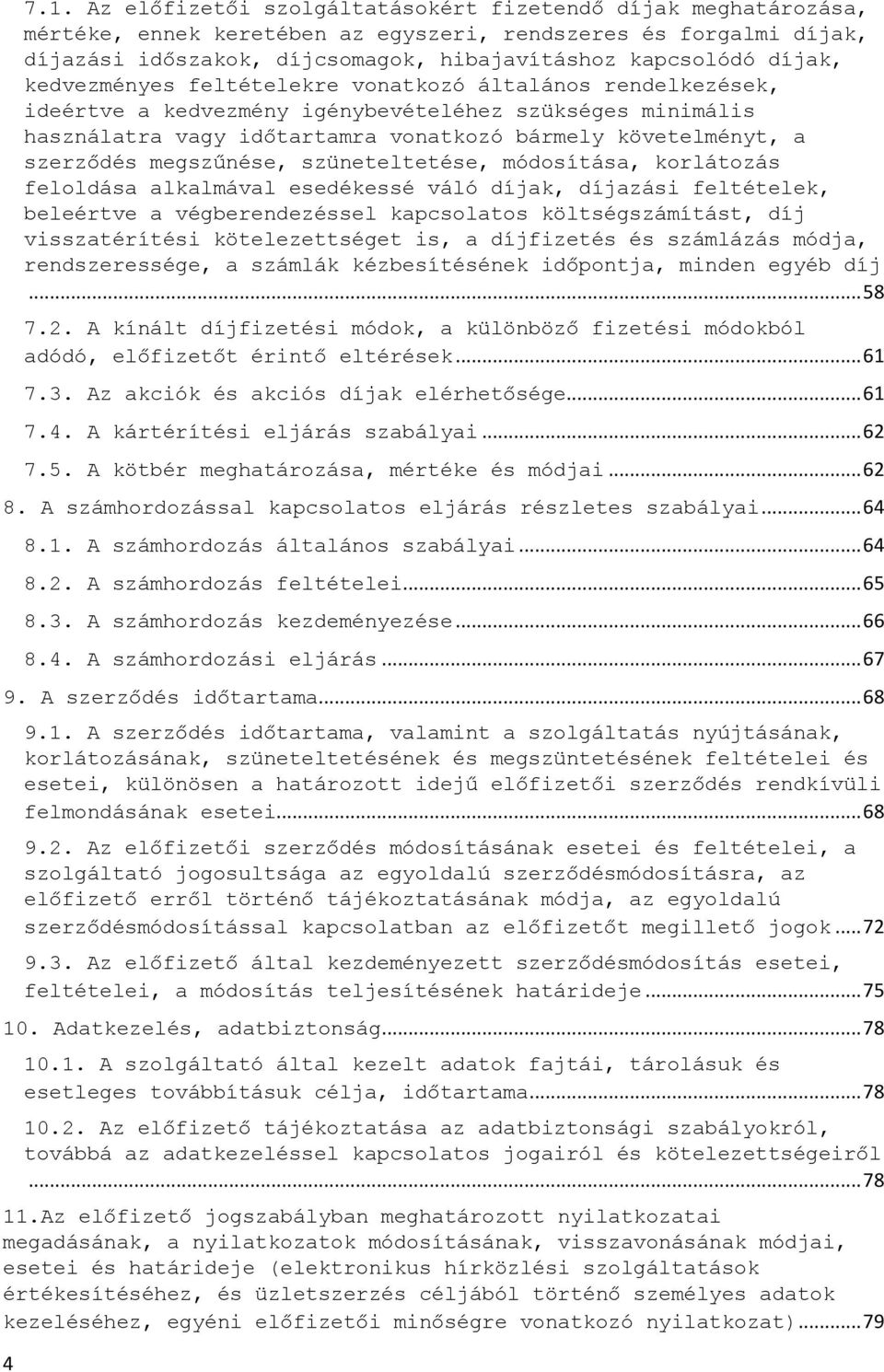 kedvezményes feltételekre vonatkozó általános rendelkezések, ideértve a kedvezmény igénybevételéhez szükséges minimális használatra vagy időtartamra vonatkozó bármely követelményt, a szerződés