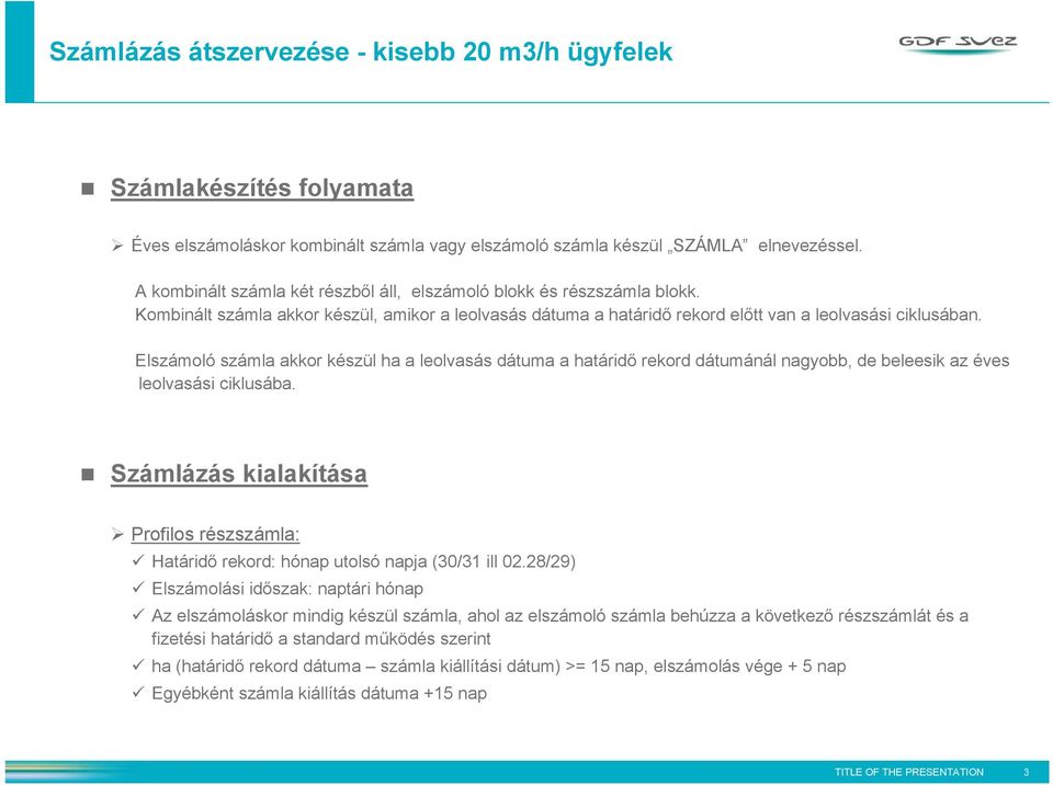 Elszámoló számla akkor készül ha a leolvasás dátuma a határidő rekord dátumánál nagyobb, de beleesik az éves leolvasási ciklusába.