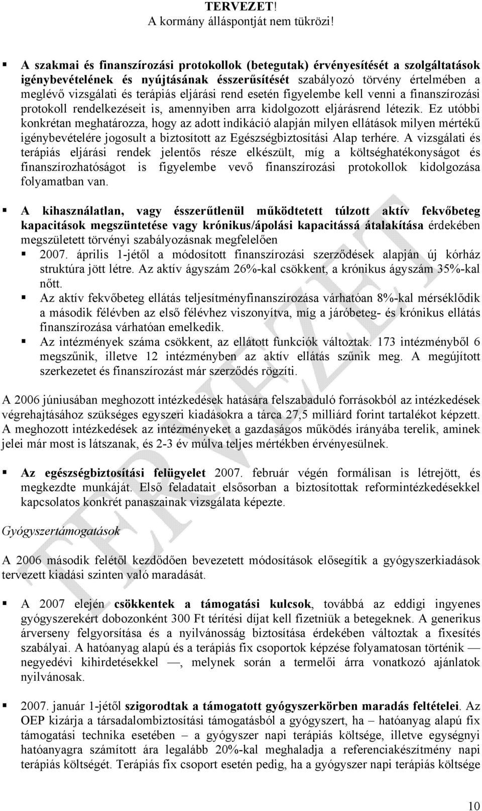 Ez utóbbi konkrétan meghatározza, hogy az adott indikáció alapján milyen ellátások milyen mértékű igénybevételére jogosult a biztosított az Egészségbiztosítási Alap terhére.