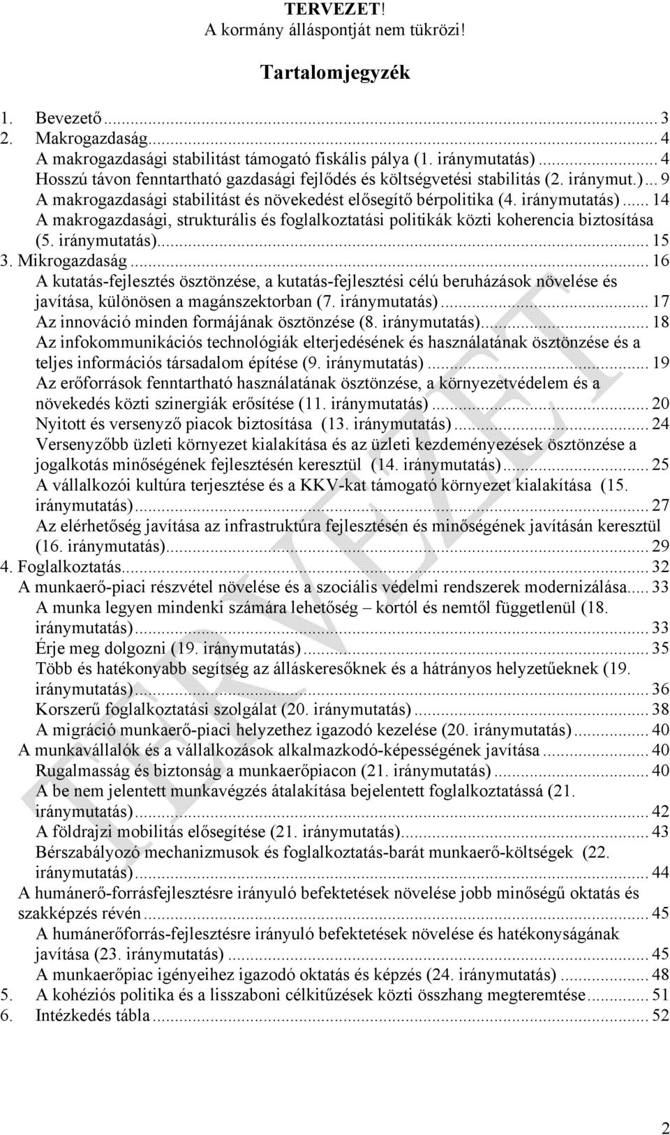 .. 14 A makrogazdasági, strukturális és foglalkoztatási politikák közti koherencia biztosítása (5. iránymutatás)... 15 3. Mikrogazdaság.